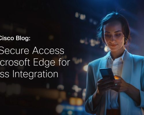 Cisco Secure Access and Microsoft Edge for Business Integration